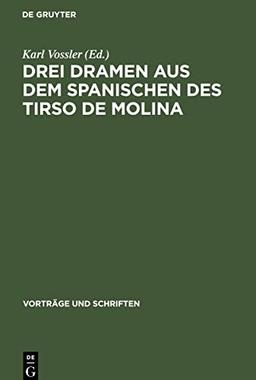 Drei Dramen aus dem Spanischen des Tirso de Molina: Vorgelegt und für die ¿,Vorträge und Schriften¿¿ angenommen in der Plenarsitzung am 30.12.1950