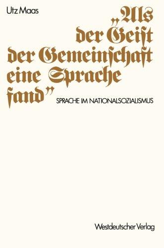 Als der Geist der Gemeinschaft eine Sprache fand": Sprache im Nationalsozialismus. Versuch einer Historischen Argumentationsanalyse (German Edition)