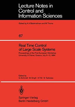 Real Time Control of Large Scale Systems: Proceedings of the First European Workshop, University of Patras, Greece, July 9–12, 1984 (Lecture Notes in Control and Information Sciences, 67, Band 67)