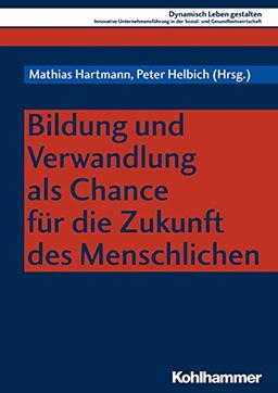 Bildung und Verwandlung als Chance für die Zukunft des Menschlichen (Dynamisch Leben gestalten, Band 9)