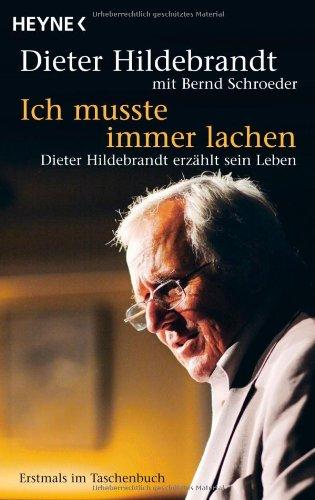 Ich mußte immer lachen: Dieter Hildebrandt erzählt sein Leben