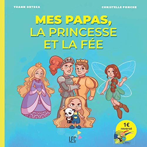 Mes papas, la princesse et la fée: Quand les images et les mots simples expliquent la GPA aux enfants.