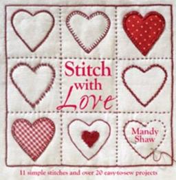 Stitch with Love: 11 Simple Stitches and Over 20 Easy-to-Sew Projects