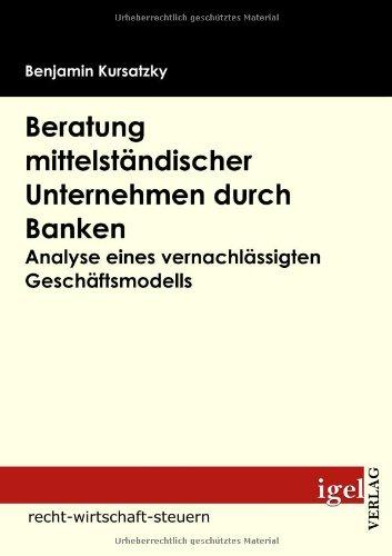 Beratung mittelständischer Unternehmen durch Banken: Analyse eines vernachlässigten Geschäftsmodells