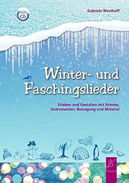 Winter- und Faschingslieder: Erleben und Gestalten mit Stimme, Instrumenten, Bewegung und Material