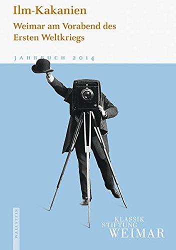 Jahrbuch der Klassik Stiftung Weimar / Ilm-Kakanien: Weimar am Vorabend des Ersten Weltkriegs