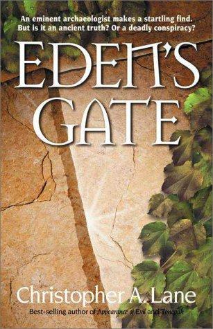 Eden's Gate: An Eminent Archaeologist Makes a Startling Find. but Is It an Ancient Truth? or a Deadly Conspiracy?