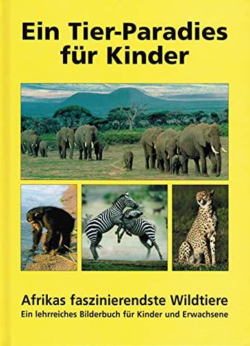 Ein Tier-Paradies für Kinder. Afrikas faszinierendste Wildtiere - ein lehrreiches Bilderbuch für Kinder und Erwachsene.