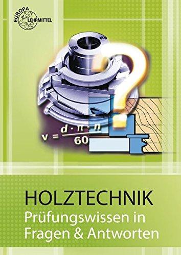 Holztechnik - Prüfungswissen in Fragen & Antworten