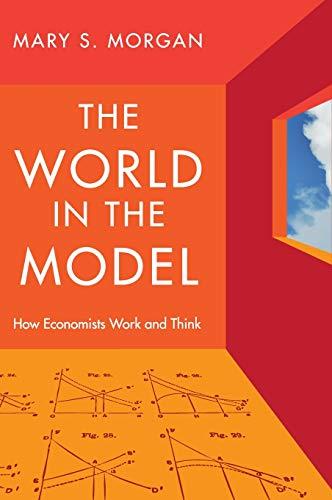 The World in the Model: How Economists Work and Think