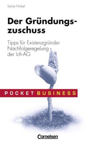 Pocket Business: Der Gründungszuschuss: Tipps für Existenzgründer - Nachfolgeregelung der Ich-AG