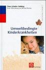 Umweltbedingte Kinderkrankheiten. Moderne Diagnostik - bewährte Naturheilweisen.