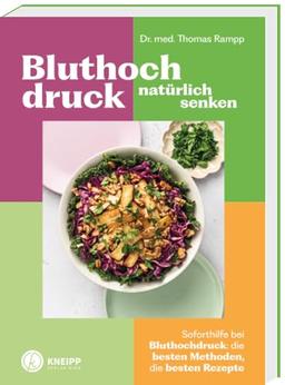 Bluthochdruck natürlich senken: Soforthilfe bei Bluthochdruck; die besten Methoden, die besten Rezepte