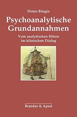 Psychoanalytische Grundannahmen: Vom analytischen Hören im klinischen Dialog