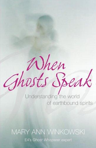 When Ghosts Speak: Understanding the world of earthbound spirits