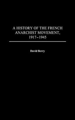 A History of the French Anarchist Movement, 1917-1945 (Contributions to the Study of World History)