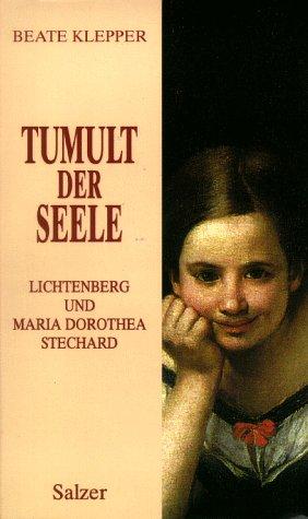 Tumult der Seele. Lichtenberg und Maria Dorothea Stechard