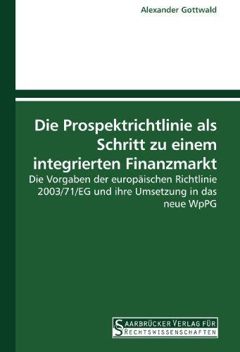 Die Prospektrichtlinie als Schritt zu einem integrierten Finanzmarkt: Die Vorgaben der europäischen Richtlinie 2003/71/EG und ihre Umsetzung in das neue WpPG