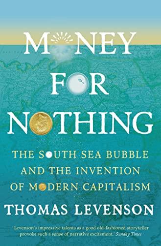 Money For Nothing: The South Sea Bubble and the Invention of Modern Capitalism