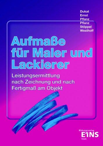 Aufmasse für Maler und Lackierer: Leistungsermittlung nach Zeichnung und nach Fertigmass am Objekt. Lehr- /Fachbuch