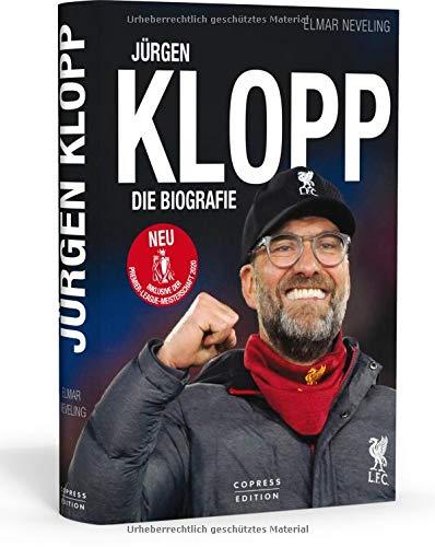 Jürgen Klopp: Die Biografie. Brandaktuell inklusive der Premier League 2020 und dem Meistertitel des FC Liverpool.