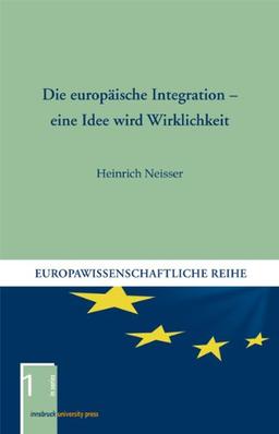 Die europäische Integration - eine Idee wird Wirklichkeit