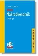 Makroökonomik: Eine Einführung in die Theorie der Güter-, Arbeits- und Finanzmärkte