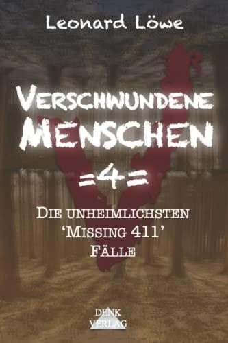 Verschwundene Menschen =4=: Die unheimlichsten 'Missing 411' Fälle - Unheimliche Orte Entführungen Horror Vermisste Menschen Schockierende Enthüllungen geisterhaft spurlos wahre Begebenheiten