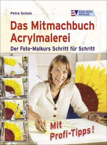 Das Mitmachbuch Acrylmalerei: Der Foto-Malkurs Schritt für Schritt