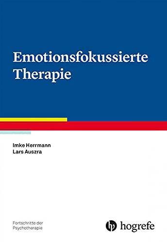 Emotionsfokussierte Therapie (Fortschritte der Psychotherapie)