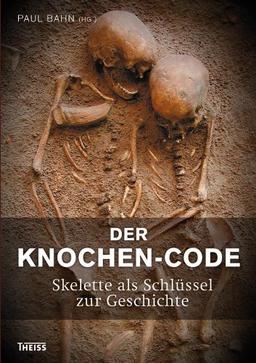 Der Knochen-Code: Skelette als Schlüssel zur Geschichte