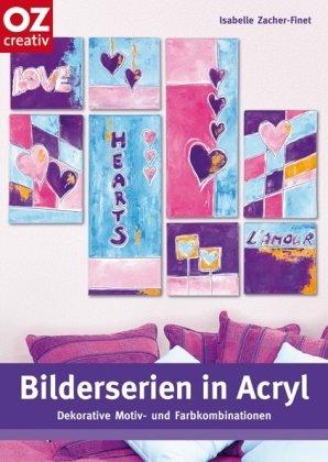 Bilderserien in Acryl: Dekorative Motiv- und Farbkombinationen. mit Vorlagebögen