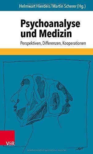 Psychoanalyse und Medizin: Perspektiven, Differenzen, Kooperationen