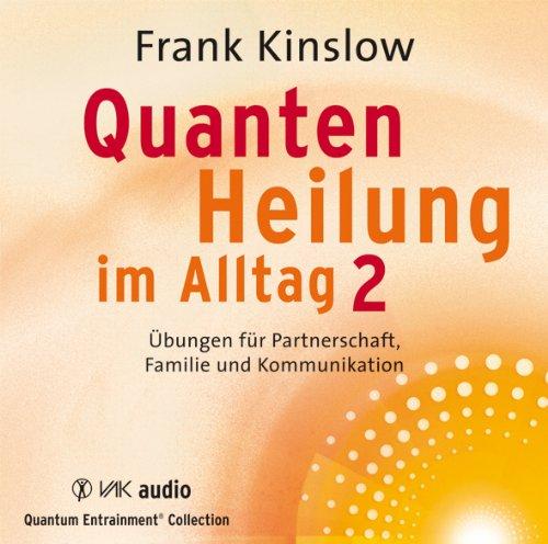 Quantenheilung im Alltag 2: Übungen für Partnerschaft, Familie und Kommunikation