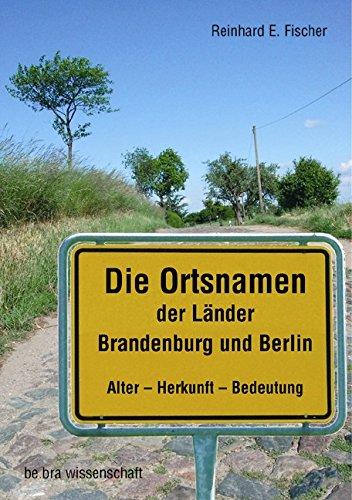 Die Ortsnamen der Länder Brandenburg und Berlin: Alter- Herkunft - Bedeutung (Brandenburgische Historische Studien)