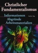 Christlicher Fundamentalismus: Informationen, Abgründe, Arbeitsmaterialien