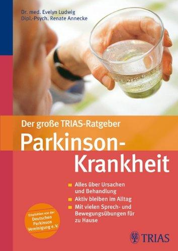 Der große TRIAS-Ratgeber Parkinson-Krankheit: Alles über Ursachen und Behandlung. Aktiv bleiben im Alltag. Mit vielen Sprech- und Bewegungsübungen für zu Hause