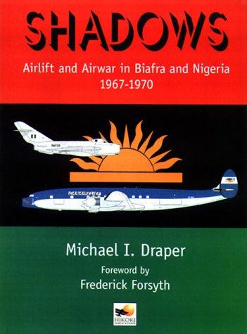 Shadows: Airlift and Airwar in Biafra and Nigeria 1967-1970