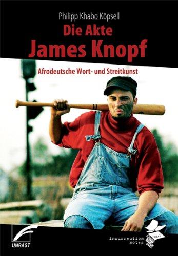 Die Akte James Knopf: Afrodeutsche Wort- und Streitkunst