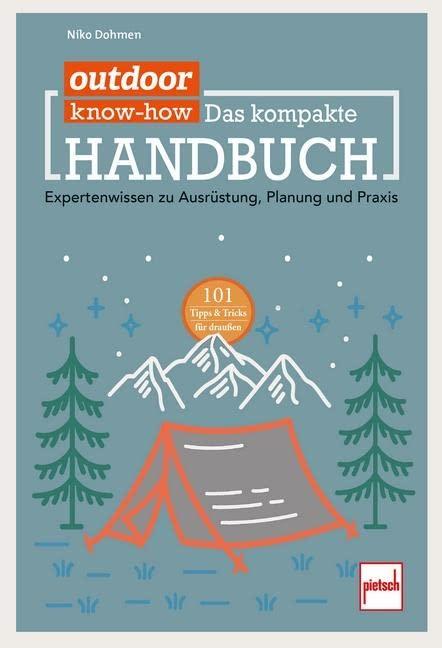 outdoor Know-how: Das kompakte Handbuch: Expertenwissen zu Ausrüstung, Planung und Praxis