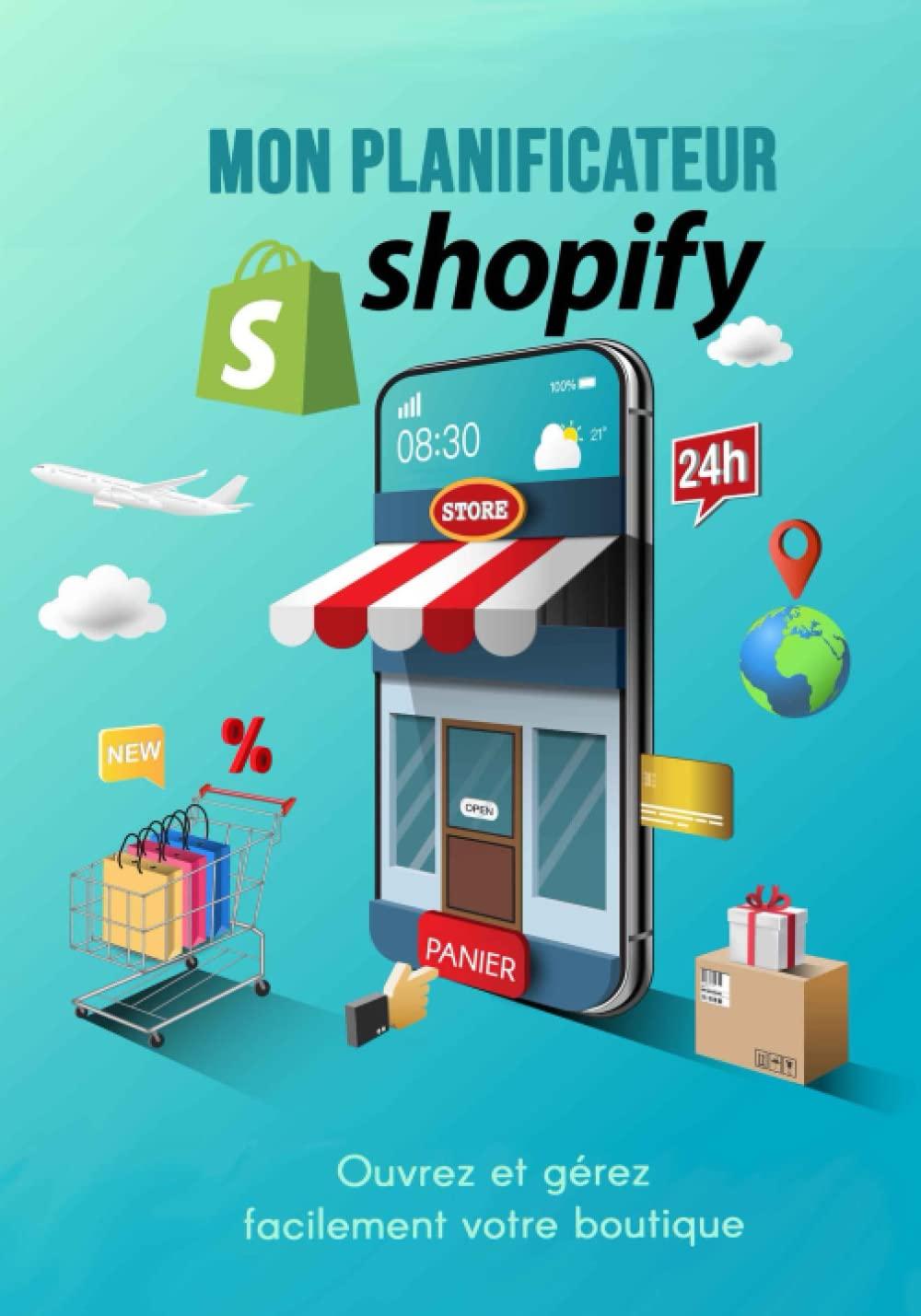 Mon Planificateur Shopify: 95 pages pour ouvrir et gérer votre boutique en ligne