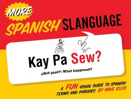 More Spanish Slanguage: A Fun Visual Guide to Spanish Terms and Phrases