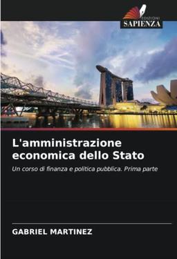 L'amministrazione economica dello Stato: Un corso di finanza e politica pubblica. Prima parte