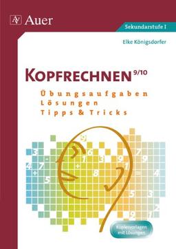 Kopfrechnen Klasse 9/10: Übungsaufgaben - Lösungen - Tipps und Tricks (Kopfrechnen Sekundarstufe)