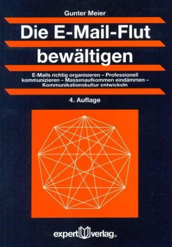 Die E-Mail-Flut bewältigen: E-Mails richtig organisieren  Professionell kommunizieren  Massenaufkommen eindämmen   Kommunikationskultur entwickeln
