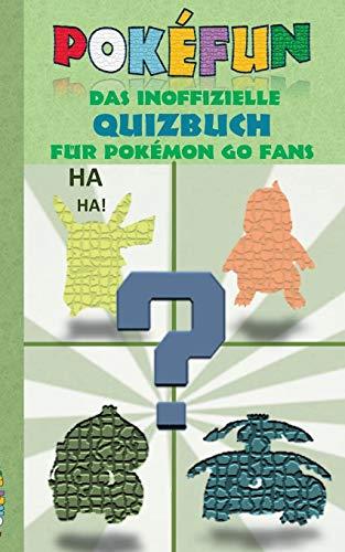 POKEFUN - Das inoffizielle Quizbuch für Pokemon GO Fans: Augmented Reality, Raten, Rätsel, Quiz, Game und Fanfiction für Kinder in der Grundschule & ... oder Ostern (Pokemon Go Lachen und Spaß)