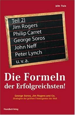 Die Formeln der Erfolgreichsten II: George Soros, Jim rogers und Co. Strategien der größten Finanzgenies der Welt