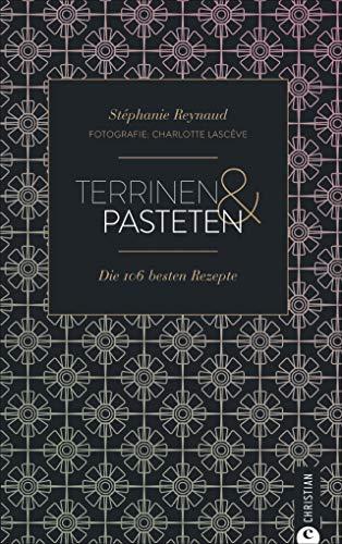 Cook & Style: Terrinen & Pasteten: Die 106 besten Rezepte.