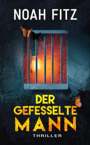 Der gefesselte Mann - ein Thriller von Noah Fitz (Johannes-Hornoff-Thriller, Band 11)