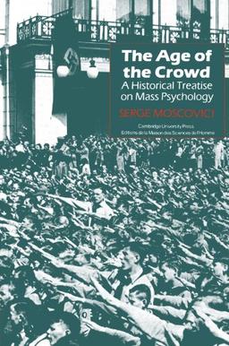 The Age of the Crowd: A Historical Treatise on Mass Psychology